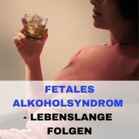 Fetales Alkoholsyndrom - Lebenslange Folgen